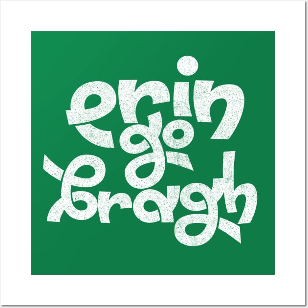 Erin Go Bragh! Original Typography Design Wall Art by feck!